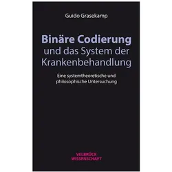 Binäre Codierung und das System der Krankenbehandlung, Fachbücher von Guido Grasekamp