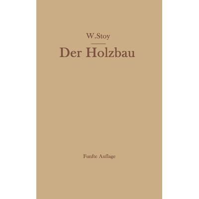 Der Holzbau, Taschenbuch von Wilhelm Stoy, Springer Berlin, 978-3-662-01201-7