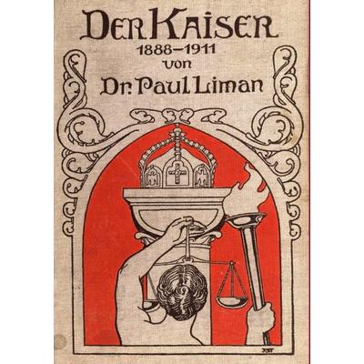 Der Kaiser 1888-1911, Taschenbuch von Paul Liman, Europäischer Geschichtsverlag, 978-3-86382-949-0