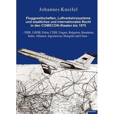 Fluggesellschaften, Luftverkehrssysteme und staatliches und internationales Recht in den COMECON-Staaten bis 1975, Gebundene Ausgabe von Johannes