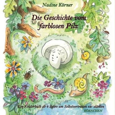 Die Geschichte vom farblosen Pilz - Nadine Körner, Audio, 4067248882504