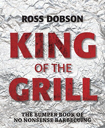 Ross Dobson - King of the Grill: The bumper book of no nonsense barbecuing - Preis vom 09.10.2026 07:28:09 h