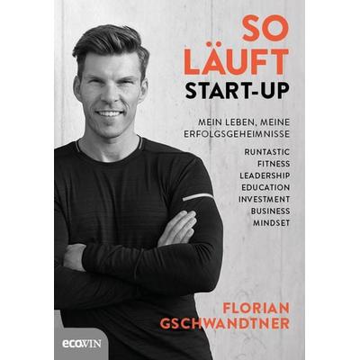 So läuft Start-up, Gebundene Ausgabe von Florian Gschwandtner, Ecowing, 978-3-7110-0177-1
