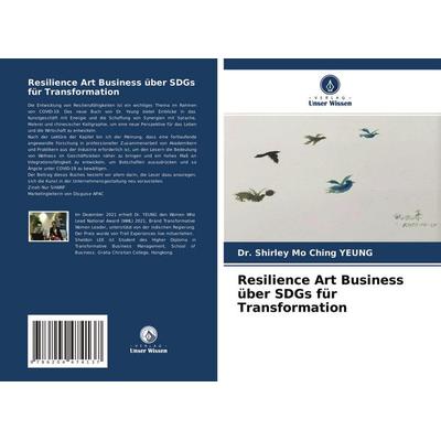 Resilience Art Business über SDGs für Transformation, Taschenbuch von Shirley Mo Ching Yeung, Verlag Unser Wissen, 978-620-4-47413-7