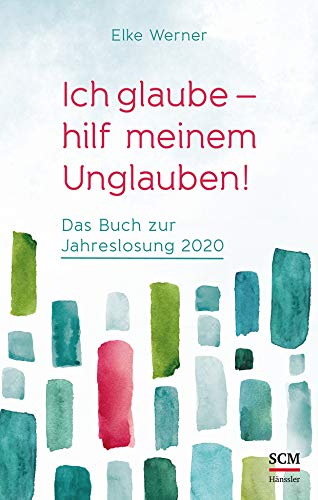 Elke Werner - Ich glaube - hilf meinem Unglauben!: Das Buch zur Jahreslosung 2020 - Preis vom 18.10.2026 15:28:09 h