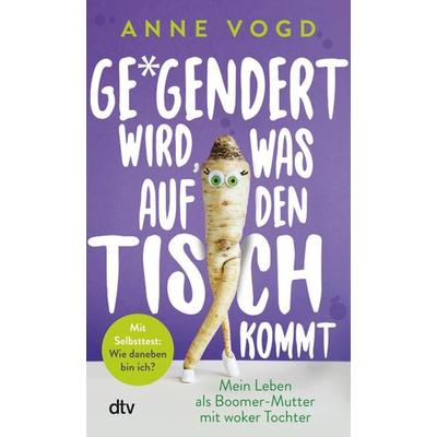 Gegendert wird, was auf den Tisch kommt, Taschenbuch von Anne Vogd, dtv