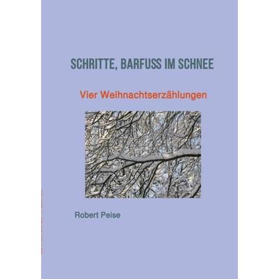 Schritte, barfuß im Schnee, Taschenbuch von Robert Peise, Epubli, 978-3-7467-7523-4