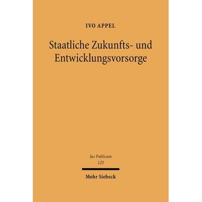 Staatliche Zukunfts- und Entwicklungsvorsorge, Gebundene Ausgabe von Ivo Appel, Mohr Siebeck, 978-3-16-147857-4