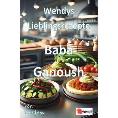 Wendys Lieblingsrezepte - Baba Ganoush, Taschenbuch von Wendy G., Epubli, 978-3-565-14158-6