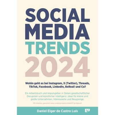 Social Media Trends 2024 - Wohin geht es bei Instagram, X (Twitter), Threads, TikTok, Facebook, LinkedIn, BeReal! und Co?, Taschenbuch von Daniel