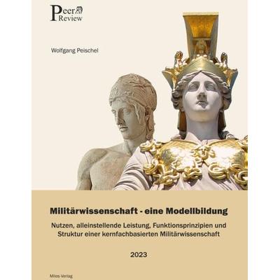 Miltärwissenschaft - Eine Modellbildung, Gebundene Ausgabe von Wolfgang Peischel, Miles-Verlag, 978-3-96776-058-3