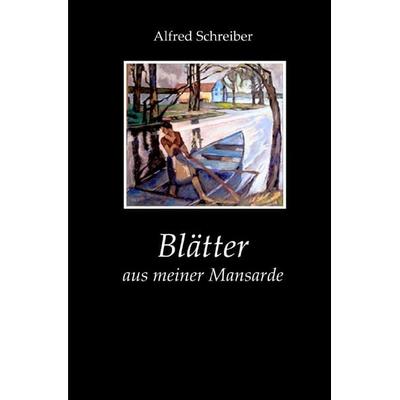 Blätter aus meiner Mansarde, Taschenbuch von Alfred Schreiber, Epubli, 978-3-565-00567-3