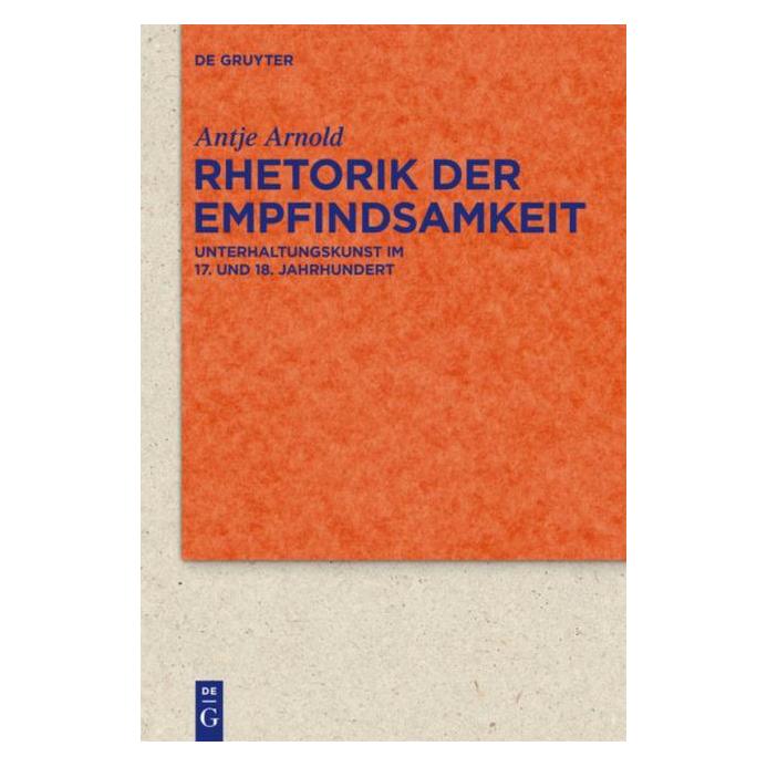 De Gruyter Rhetorik der Empfindsamkeit (Deutsch, Antje Arnold, 2012) (7278057)