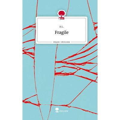 Fragile. Life is a Story - story.one, Gebundene Ausgabe von H. L., Story.one publishing, 978-3-7108-6939-6