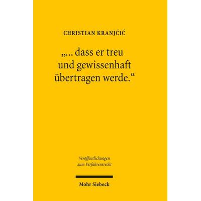 '... dass er treu und gewissenhaft übertragen werde.'; Taschenbuch von Christian Kranjcic, Mohr Siebeck, 978-3-16-150274-3