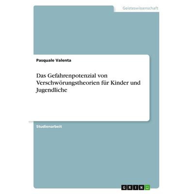 Das Gefahrenpotenzial von Verschwörungstheorien für Kinder und Jugendliche, Taschenbuch von Pasquale Valenta, GRIN, 978-3-389-05005-7