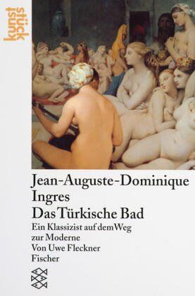 Uwe Fleckner - Jean-Auguste-Dominique Ingres, Das Türkische Bad: Ein Klassizist auf dem Weg zur Moderne - Preis vom 10.10.2026 11:48:34 h