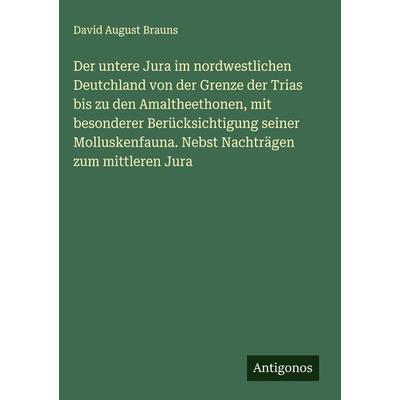 Der untere Jura im nordwestlichen Deutchland von der Grenze der Trias bis zu den Amaltheethonen, mit besonderer Berücksichtigung seiner