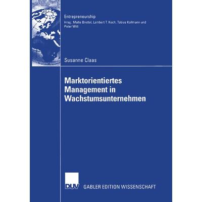Marktorientiertes Management in Wachstumsunternehmen, Taschenbuch von Susanne Christine Claas, Deutscher Universitätsverlag, 978-3-8350-0454-2