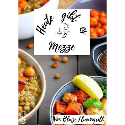 Heute gibt es / Heute gibt es - Mezze, Taschenbuch von Blaze Flamingrill, Epubli, 978-3-7584-1091-8