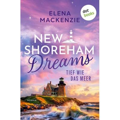 Mackenzie, E: New Shoreham Dreams - Tief wie das Meer, Taschenbuch von Elena MacKenzie, Dotbooks, 978-3-690-76163-5