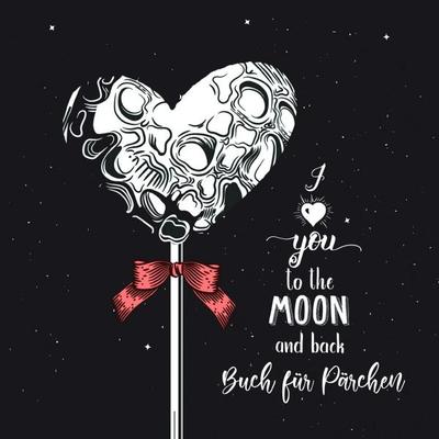 Valentinstag Geschenk Buch I love you to the moon and back, Taschenbuch von Monsoon Publishing, Epubli, 978-3-7575-1100-5