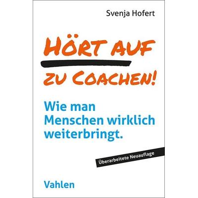 Hört auf zu coachen!, Taschenbuch von Svenja Hofert, Vahlen, Franz, 978-3-8006-7332-2