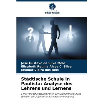 Städtische Schule in Paulista: Analyse des Lehrens und Lernens, Taschenbuch von José Gustavo da Silva Melo,Elisabeth Regina Alves C. Silva,Josimar