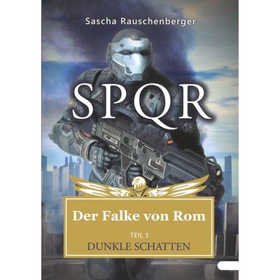 SPQR - Der Falke von Rom, Taschenbuch von Sascha Rauschenberger, BoD – Books on Demand, 978-3-7528-9381-6