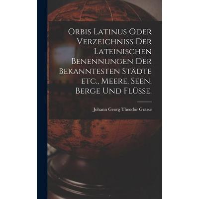 Orbis Latinus oder Verzeichniss der lateinischen Benennungen der bekanntesten Städte etc., Meere, Seen, Berge und Flüsse., Gebundene Ausgabe von