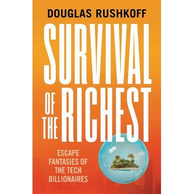 Survival of the Richest, Gebundene Ausgabe von Douglas Rushkoff, Norton & Company, 978-0-393-88106-6