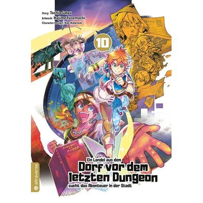 Ein Landei aus dem Dorf vor dem letzten Dungeon sucht das Abenteuer in der Stadt 10, Taschenbuch von Toshio Satou,Hajime Fusemachi,Nao Watanaki,