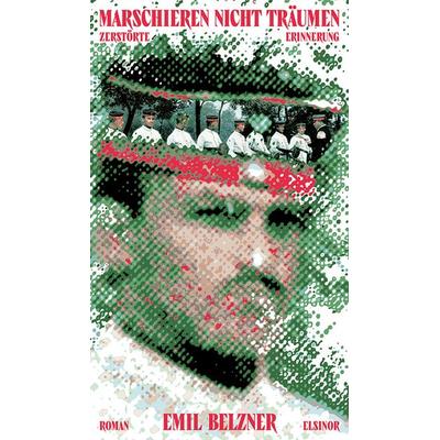 Marschieren - nicht träumen, Gebundene Ausgabe von Emil Belzner, Elsinor Verlag, 978-3-942788-96-0