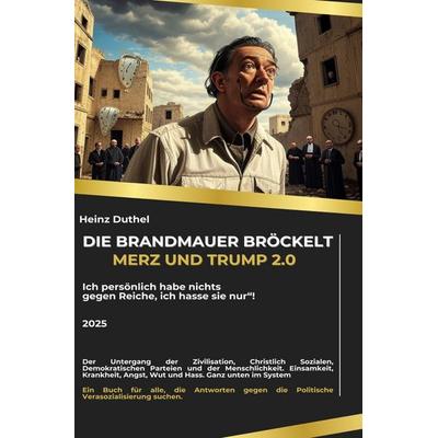 Die Brandmauer bröckelt: Merz und Trump 2.0, Taschenbuch von Heinz Duthel, Epubli, 978-3-8190-2333-0