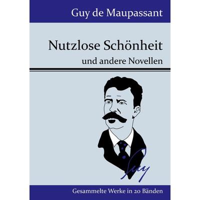 Nutzlose Schönheit, Taschenbuch von Guy de Maupassant, Henricus - Edition Deutsche Klassik GmbH, Berlin, 978-3-8430-7730-9
