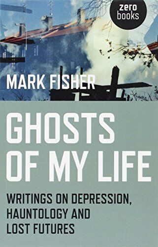 Mark Fisher - Ghosts of My Life: Writings on Depression, Hauntology and Lost Futures - Preis vom 17.10.2026 19:25:27 h