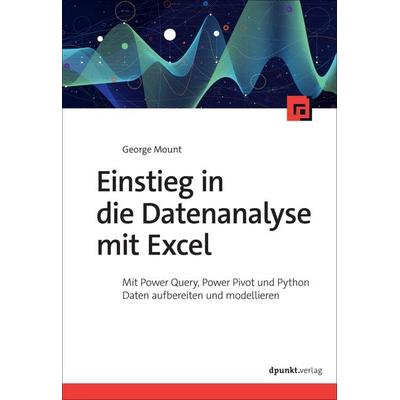 Einstieg in die Datenanalyse mit Excel, Taschenbuch von George Mount, Dpunkt.verlag, 978-3-9888904-3-6