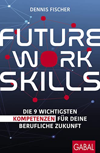 Dennis Fischer - Future Work Skills: Die 9 wichtigsten Kompetenzen für deine berufliche Zukunft (Dein Erfolg) - Preis vom 30.09.2026 22:30:23 h