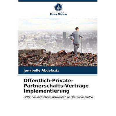 Öffentlich-Private-Partnerschafts-Verträge Implementierung, Taschenbuch von Janabelle Abdelaziz, Verlag Unser Wissen, 978-620-3-62475-5
