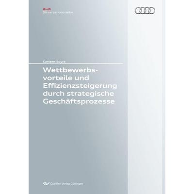 Wettbewerbsvorteile und Effizienzsteigerung durch strategische Geschäftsprozesse, Taschenbuch von Carsten Spyra, Cuvillier Verlag, 978-3-7369-9324-2
