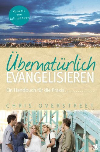 Chris Overstreet - Übernatürlich evangelisieren: Ein Handbuch für die Praxis - Preis vom 13.10.2026 11:25:28 h