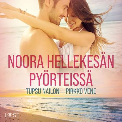Noora hellekesän pyörteissä - eroottinen novelli - Tupsu Nailon,Pirkko Vene, Audio, 9788728352601