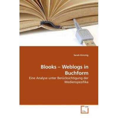 Kimmig, S: Blooks - Weblogs in Buchform, Taschenbuch von Sarah Kimmig, VDM, 978-3-639-23527-2