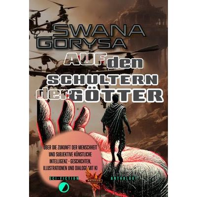 Auf den Schultern der Götter, Taschenbuch von Swana Gorysa, Epubli, 978-3-8187-6038-0