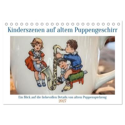 Kinderszenen auf altem Puppengeschirr (Tischkalender 2027 DIN A5 quer), CALVENDO Monatskalender