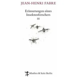 Erinnerungen eines Insektenforschers 03, Belletristik von Jean-Henri Fabre, Friedrich Koch, Christian Thanhäuser, Julia Voss, Clemens J. Setz, Heide Lipecky