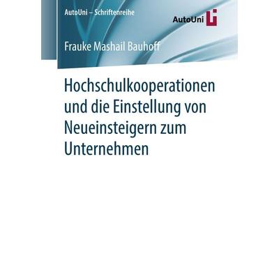Hochschulkooperationen und die Einstellung von Neueinsteigern zum Unternehmen, Taschenbuch von Frauke Mashail Bauhoff, Springer Fachmedien Wiesbaden