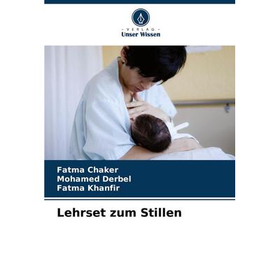 Lehrset zum Stillen, Taschenbuch von Fatma Chaker,Mohamed Derbel,Fatma Khanfir, Verlag Unser Wissen, 978-620-8-60460-8