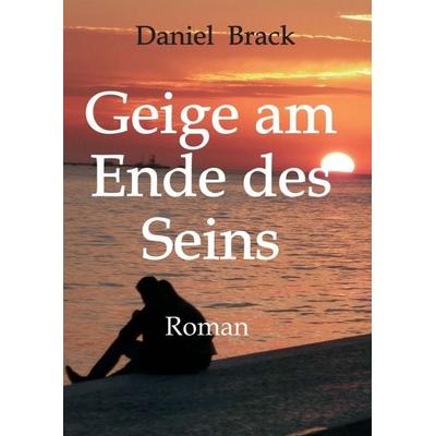 Geige am Ende des Seins, Taschenbuch von Daniel Brack, Tredition, 978-3-347-31002-5
