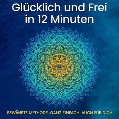 Glücklich und Frei in 12 Minuten - Sarah Jasmin Cartsburg, Audio, 4066338330949